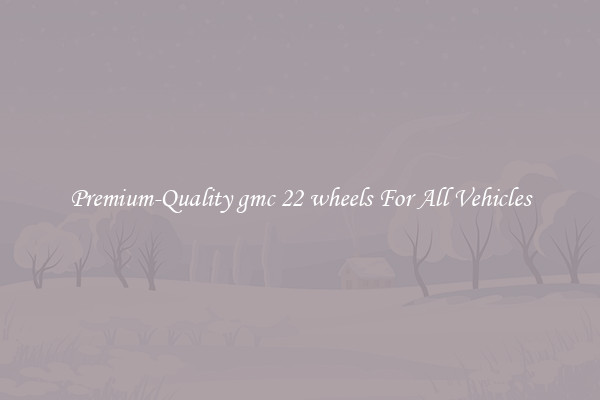 Premium-Quality gmc 22 wheels For All Vehicles