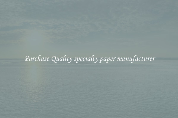 Purchase Quality specialty paper manufacturer