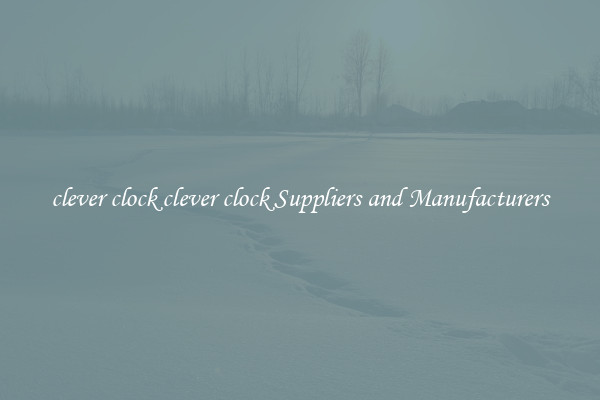 clever clock clever clock Suppliers and Manufacturers