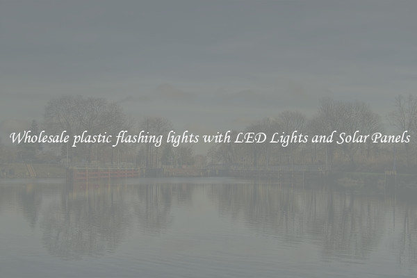 Wholesale plastic flashing lights with LED Lights and Solar Panels