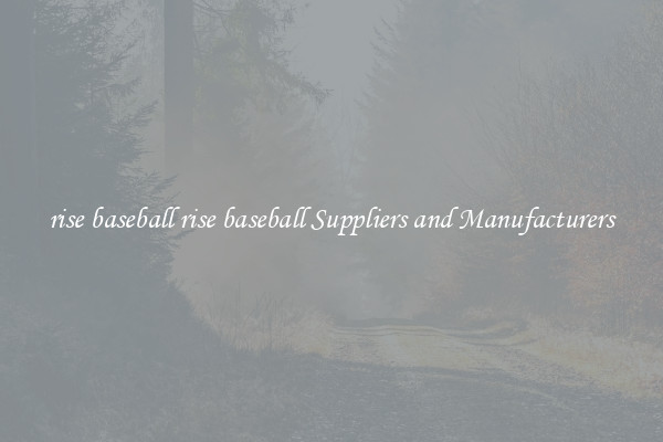 rise baseball rise baseball Suppliers and Manufacturers