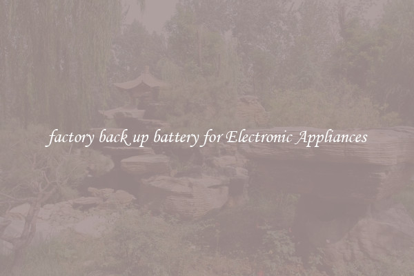 factory back up battery for Electronic Appliances