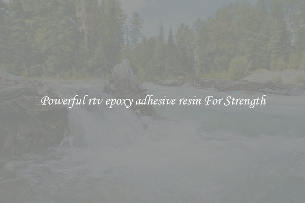 Powerful rtv epoxy adhesive resin For Strength