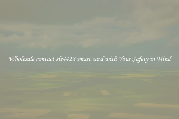 Wholesale contact sle4428 smart card with Your Safety in Mind