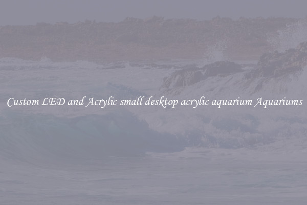 Custom LED and Acrylic small desktop acrylic aquarium Aquariums
