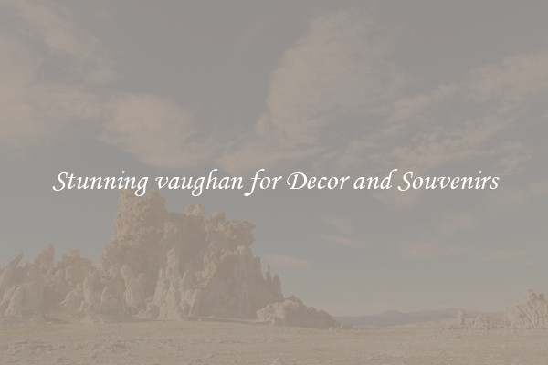 Stunning vaughan for Decor and Souvenirs