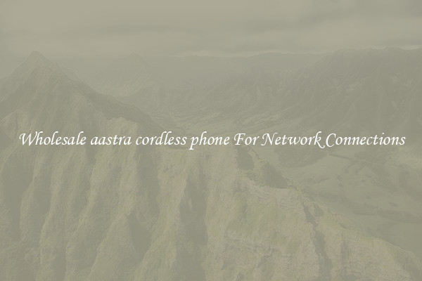 Wholesale aastra cordless phone For Network Connections