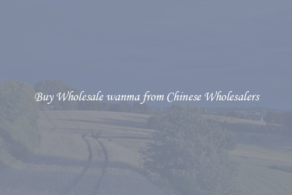 Buy Wholesale wanma from Chinese Wholesalers