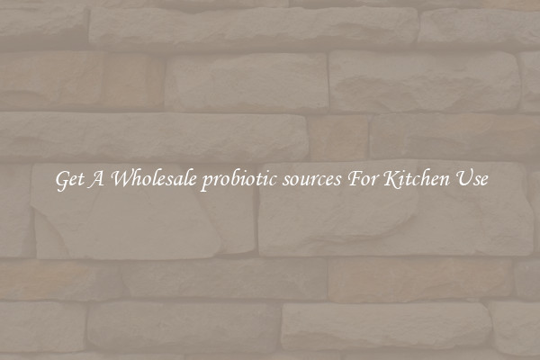 Get A Wholesale probiotic sources For Kitchen Use