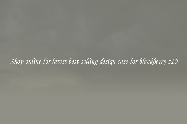 Shop online for latest best-selling design case for blackberry z10