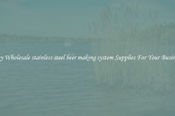 Buy Wholesale stainless steel beer making system Supplies For Your Business
