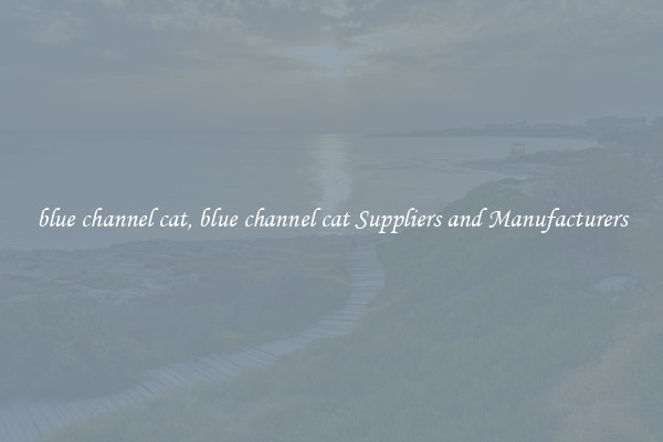 blue channel cat, blue channel cat Suppliers and Manufacturers