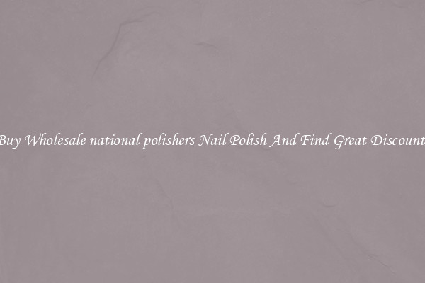 Buy Wholesale national polishers Nail Polish And Find Great Discounts