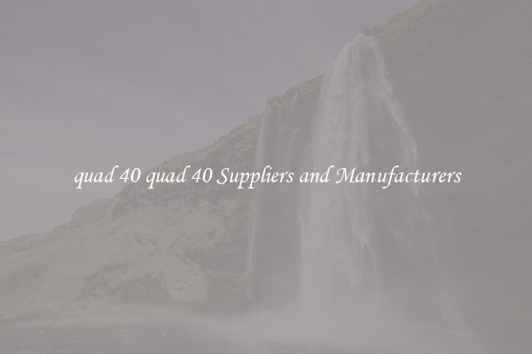 quad 40 quad 40 Suppliers and Manufacturers