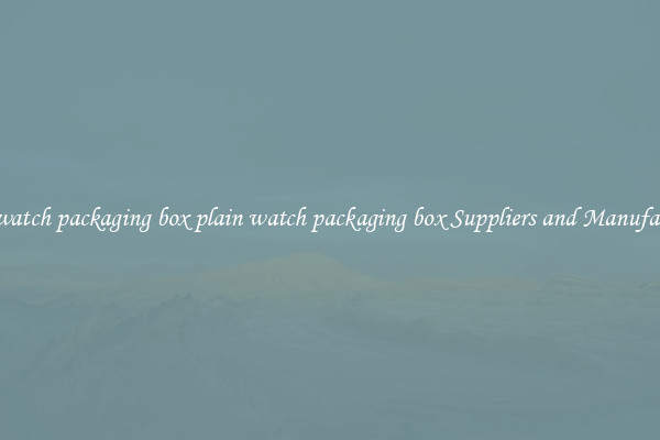 plain watch packaging box plain watch packaging box Suppliers and Manufacturers