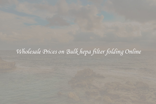 Wholesale Prices on Bulk hepa filter folding Online