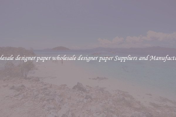 wholesale designer paper wholesale designer paper Suppliers and Manufacturers
