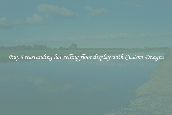 Buy Freestanding hot selling floor display with Custom Designs