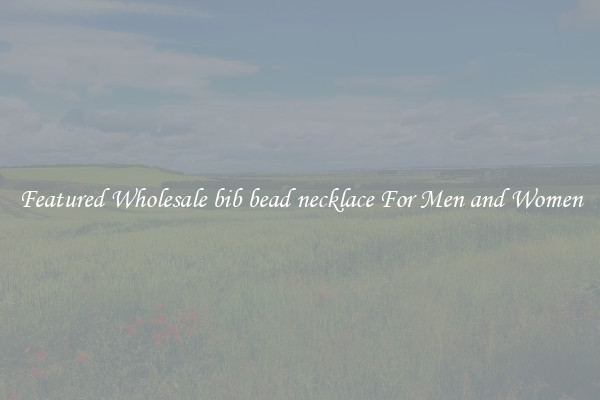 Featured Wholesale bib bead necklace For Men and Women