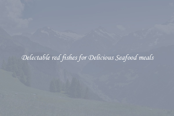 Delectable red fishes for Delicious Seafood meals