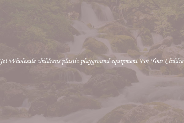Get Wholesale childrens plastic playground equipment For Your Children