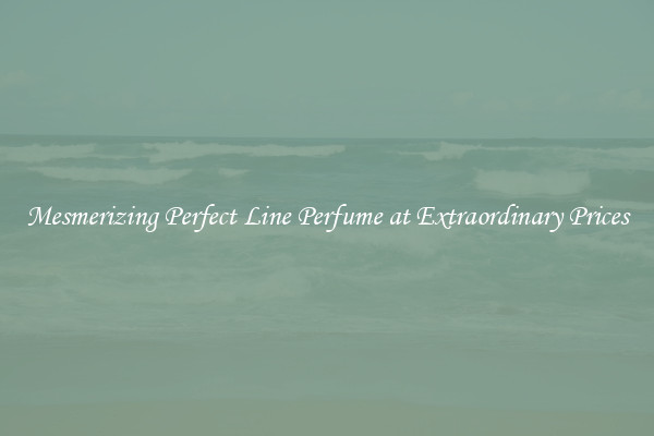 Mesmerizing Perfect Line Perfume at Extraordinary Prices