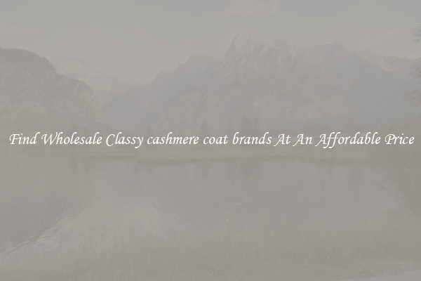 Find Wholesale Classy cashmere coat brands At An Affordable Price