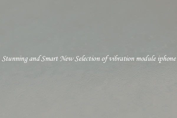 Stunning and Smart New Selection of vibration module iphone